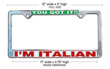 You Got It!! I'm Italian License Plate Silver Frame