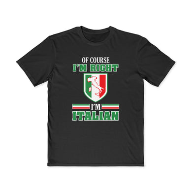 I'm Right Italian Shirt - Of Course I'm Right, Funny T-Shirt, Italian Heritage Gift, Casual Wear, Birthday Gift, Father's Day Gift