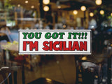 You Got It! I'm Sicilian Decal Sticker