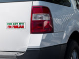 You Got It!!! I'm Italian Decal Sticker