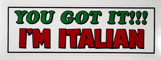 You Got It!!! I'm Italian Decal Sticker