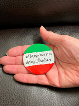 Happiness is being Italian Button - SALE
