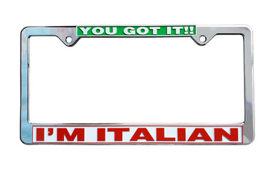 You Got It!! I'm Italian License Plate Silver Frame