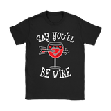 Say You'll Be Wine Shirt