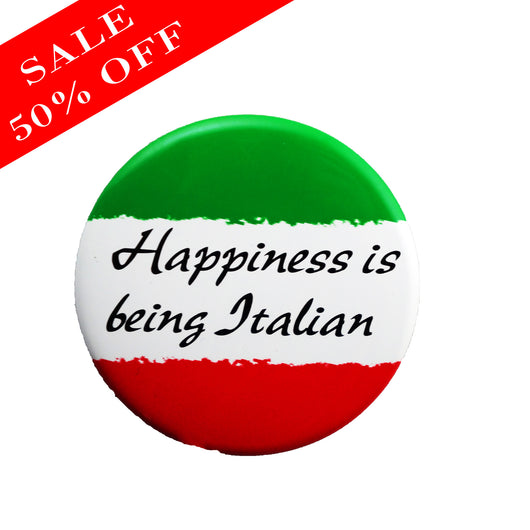 Happiness is being Italian Button - SALE