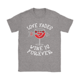 Love Fades Wine is Forever Shirt