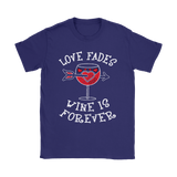 Love Fades Wine is Forever Shirt