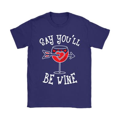 Say You'll Be Wine Shirt